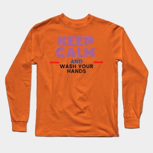 Keep calm and wash your hands Covid-19 Long Sleeve T-Shirt